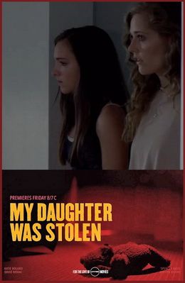 My Daughter Was Stolen (2018) Cast and Crew, Trivia, Quotes, Photos ...