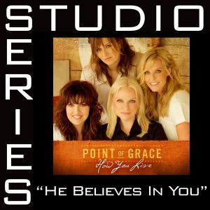 He Believes In You [Studio Series Performance Track] - Point Of Grace
