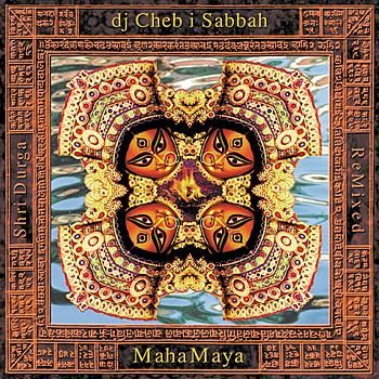 MahaMaya - Shri Durga Remixed - DJ Cheb I Sabbah