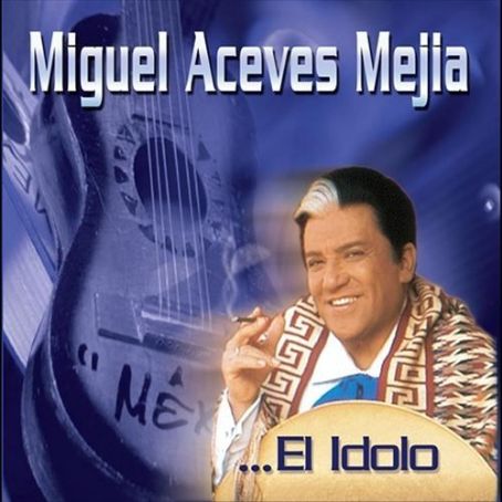 El Idolo - Miguel Aceves Mejía - FamousFix