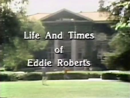 The Life and Times of Eddie Roberts
