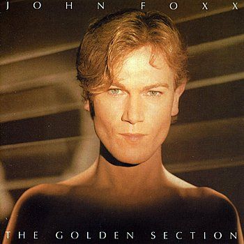 John Foxx - The Golden Section    Plus