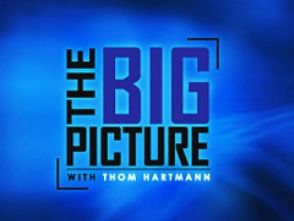 The Big Picture with Thom Hartmann