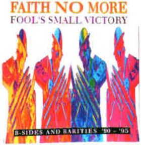 Fool s Small Victory B Sides and Rarities 90 95 Faith No More