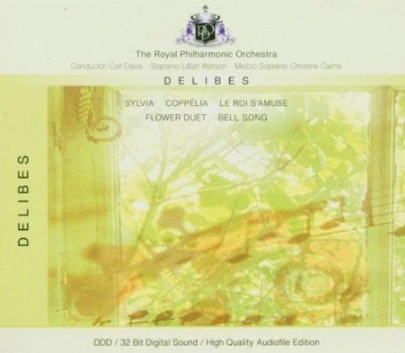 Delibes: Sylvia Ballet Suite, Lakme, Le Roi S'amuse, Coppelia (The Royal Philharmonic Orchestra) - Léo Delibes