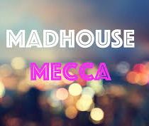 Madhouse Mecca