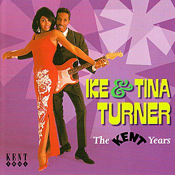 Ike & Tina Turner - The Kent Years