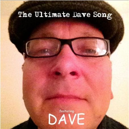 The Ultimate Dave Song - Dave Watkins - FamousFix