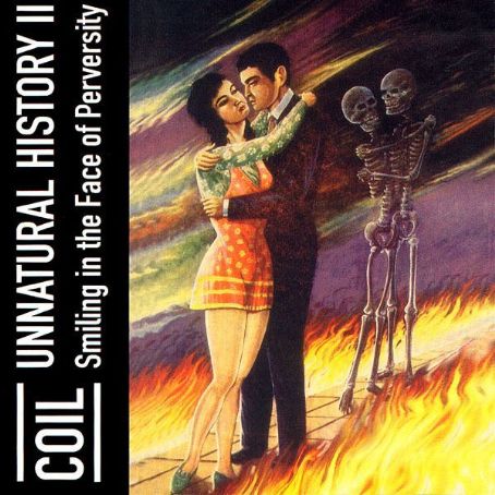 Unnatural History II: Smiling in the Face of Perversity - Coil