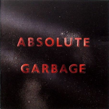 Garbage Absolute Garbage Discography Track List Lyrics Garbage Absolute Garbage Discography Track List Lyrics