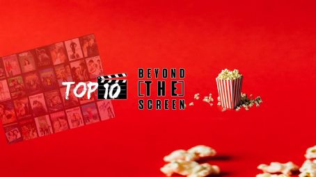 Top 10 Beyond the Screen